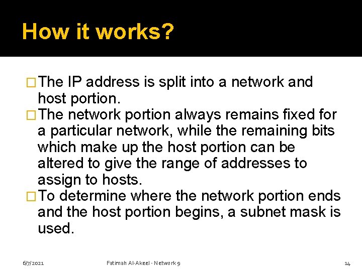 How it works? �The IP address is split into a network and host portion.