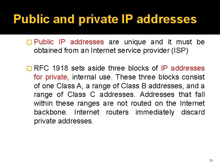 Public and private IP addresses � Public IP addresses are unique and it must