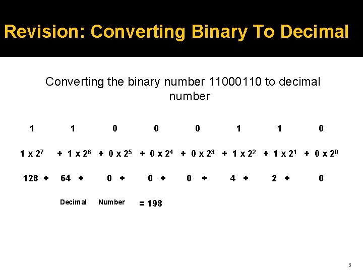 Revision: Converting Binary To Decimal Converting the binary number 11000110 to decimal number 1