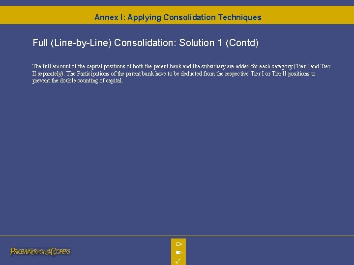 Annex I: Applying Consolidation Techniques Full (Line-by-Line) Consolidation: Solution 1 (Contd) The full amount Annex I: Applying Consolidation Techniques Full (Line-by-Line) Consolidation: Solution 1 (Contd) The full amount