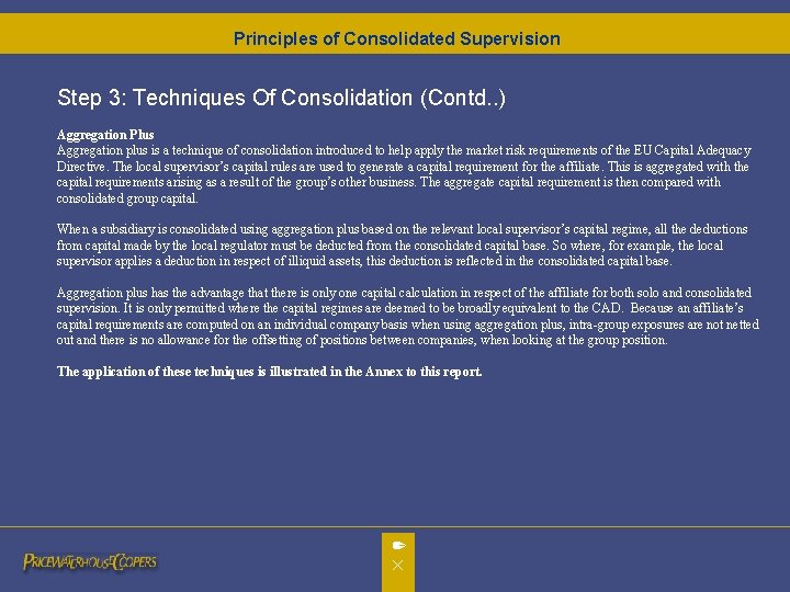 Principles of Consolidated Supervision Step 3: Techniques Of Consolidation (Contd. . ) Aggregation Plus Principles of Consolidated Supervision Step 3: Techniques Of Consolidation (Contd. . ) Aggregation Plus