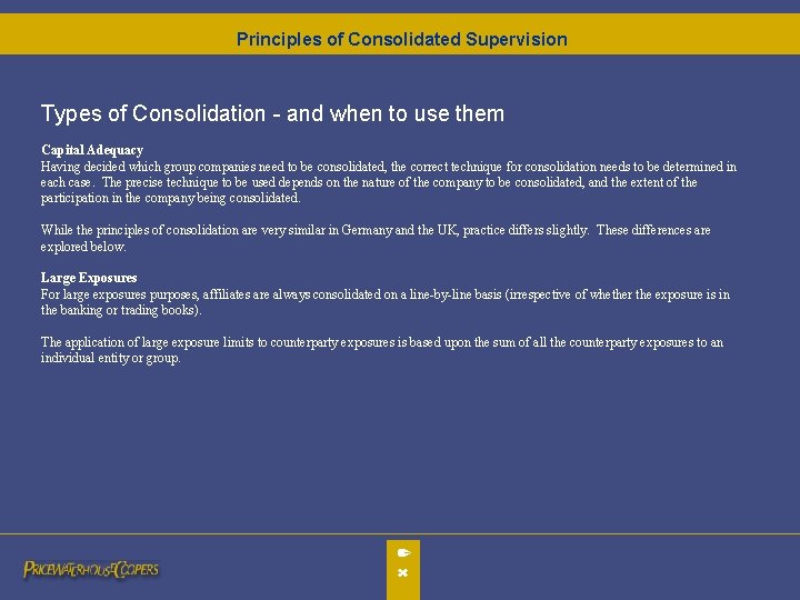 Principles of Consolidated Supervision Types of Consolidation - and when to use them Capital Principles of Consolidated Supervision Types of Consolidation - and when to use them Capital