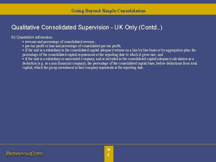 Going Beyond Simple Consolidation Qualitative Consolidated Supervision - UK Only (Contd. . ) (b) Going Beyond Simple Consolidation Qualitative Consolidated Supervision - UK Only (Contd. . ) (b)