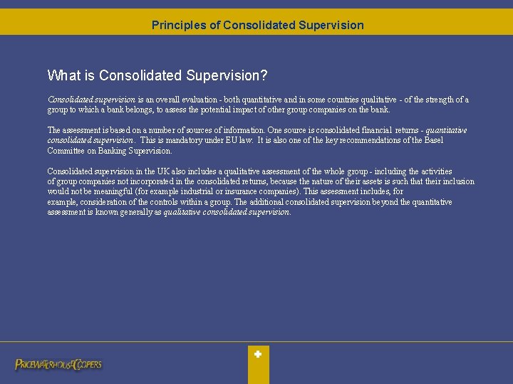 Principles of Consolidated Supervision What is Consolidated Supervision? Consolidated supervision is an overall evaluation Principles of Consolidated Supervision What is Consolidated Supervision? Consolidated supervision is an overall evaluation