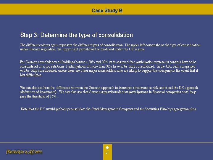 Case Study B Step 3: Determine the type of consolidation The different colours again Case Study B Step 3: Determine the type of consolidation The different colours again