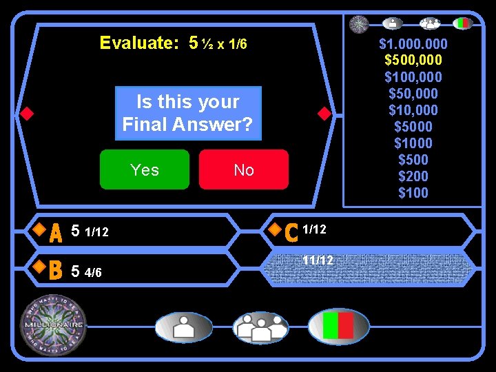 Evaluate: 5 ½ x 1/6 $1, 000 $500, 000 $100, 000 $50, 000 $10,