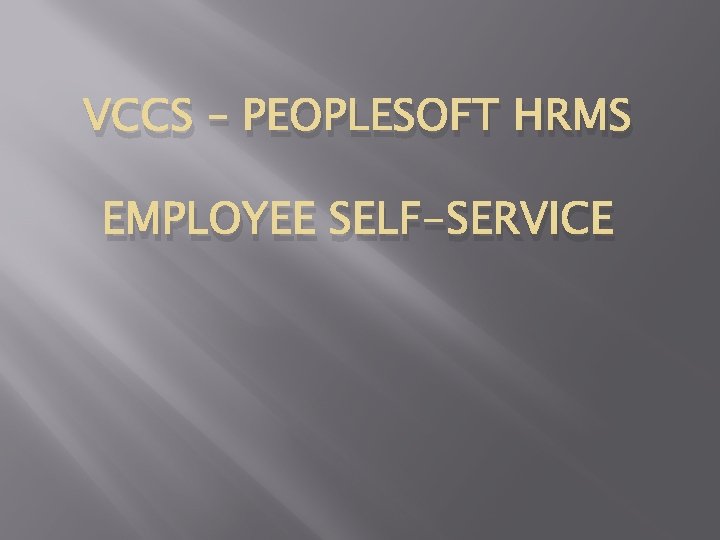 VCCS – PEOPLESOFT HRMS EMPLOYEE SELF-SERVICE 