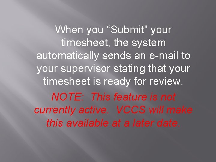 When you “Submit” your timesheet, the system automatically sends an e-mail to your supervisor