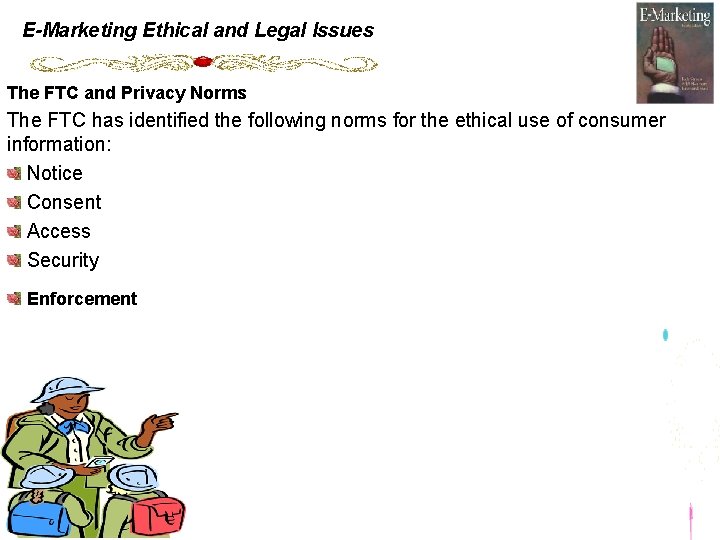 E-Marketing Ethical and Legal Issues The FTC and Privacy Norms The FTC has identified