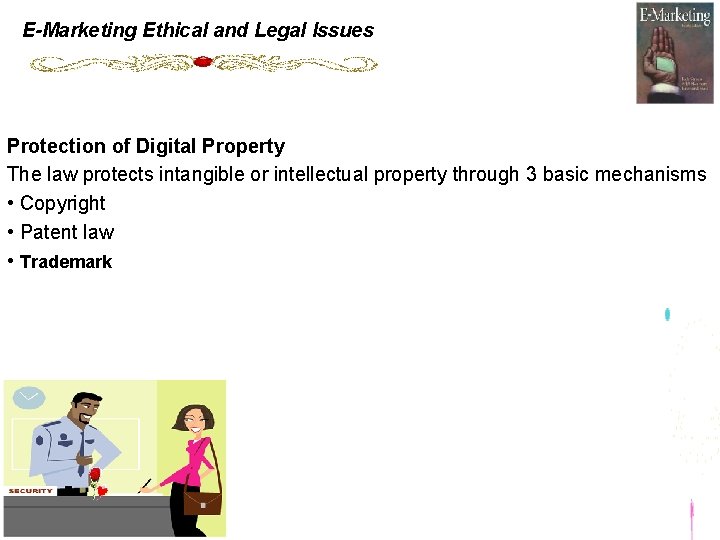 E-Marketing Ethical and Legal Issues Protection of Digital Property The law protects intangible or