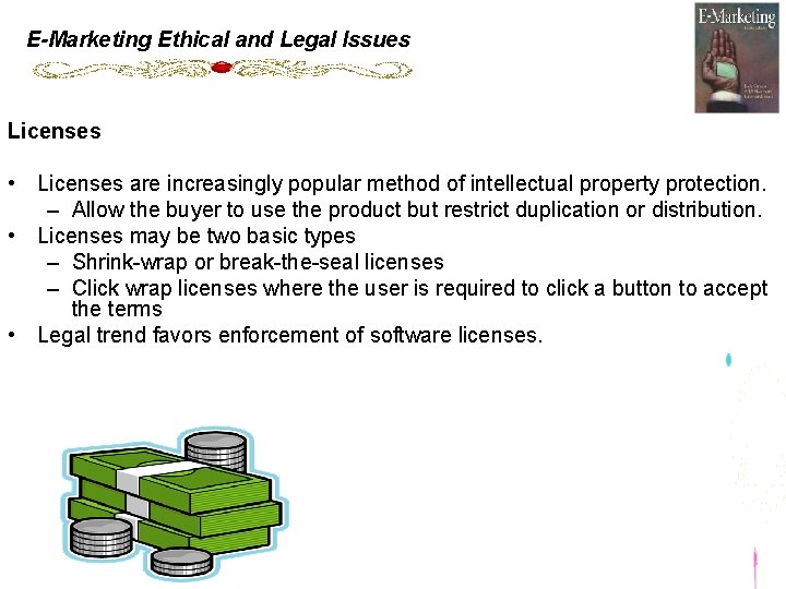 E-Marketing Ethical and Legal Issues Licenses • Licenses are increasingly popular method of intellectual