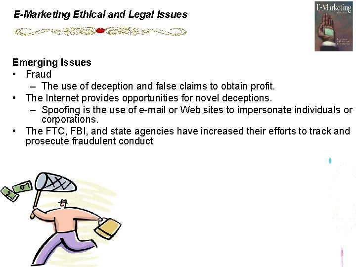 E-Marketing Ethical and Legal Issues Emerging Issues • Fraud – The use of deception