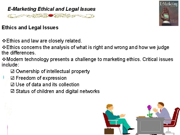 E-Marketing Ethical and Legal Issues Ethics and Legal Issues v. Ethics and law are