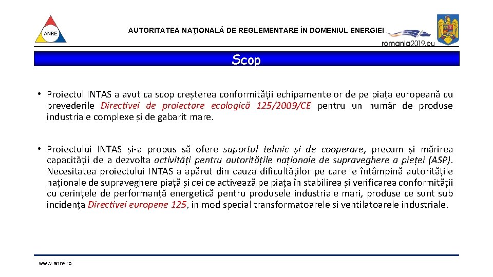 AUTORITATEA NAŢIONALĂ DE REGLEMENTARE ÎN DOMENIUL ENERGIEI Scop • Proiectul INTAS a avut ca