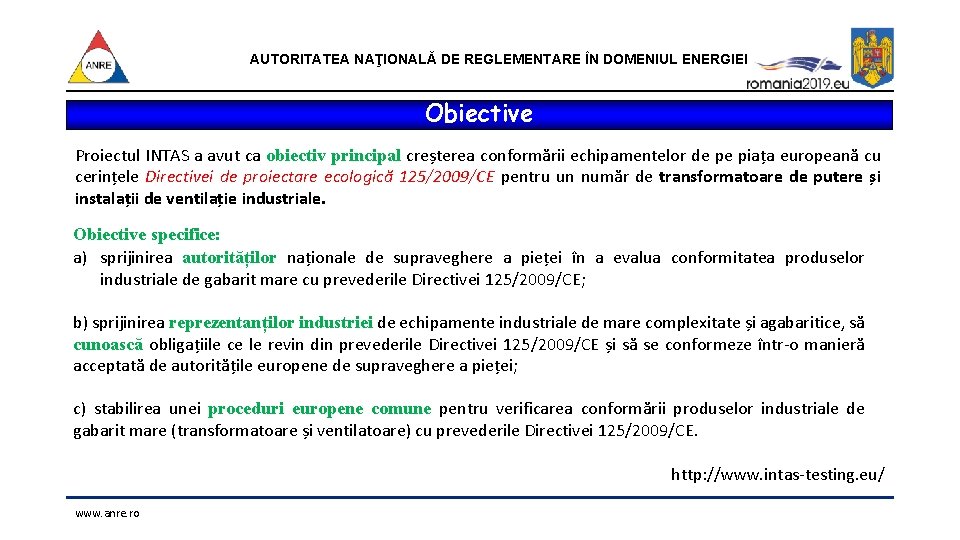 AUTORITATEA NAŢIONALĂ DE REGLEMENTARE ÎN DOMENIUL ENERGIEI Obiective Proiectul INTAS a avut ca obiectiv