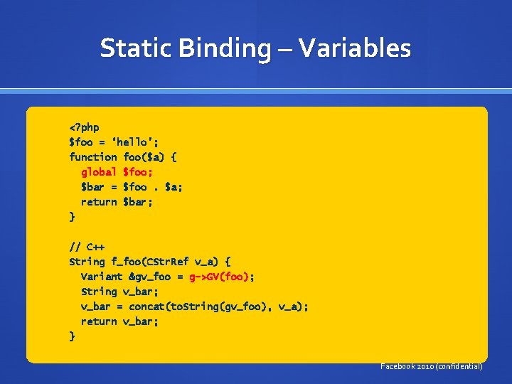 Static Binding – Variables <? php $foo = ‘hello’; function global $bar = return