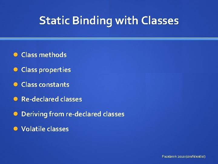 Static Binding with Classes Class methods Class properties Class constants Re-declared classes Deriving from