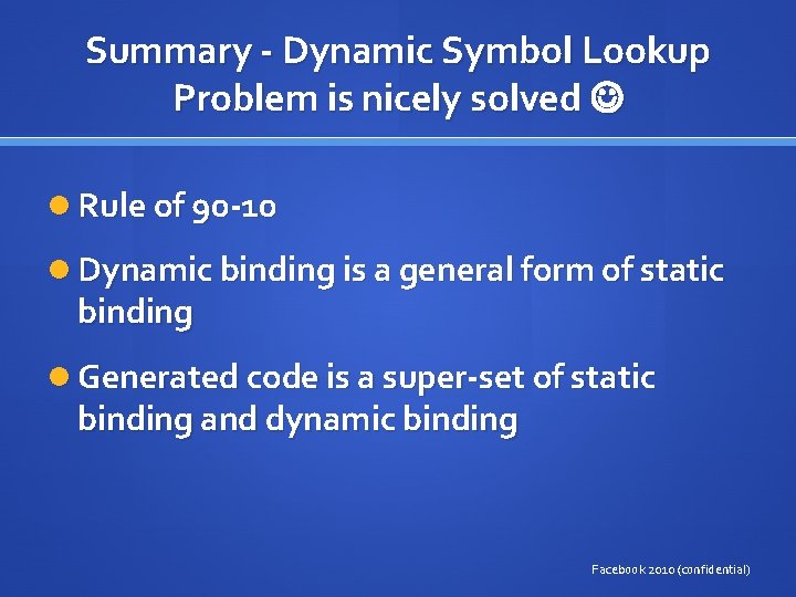 Summary - Dynamic Symbol Lookup Problem is nicely solved Rule of 90 -10 Dynamic