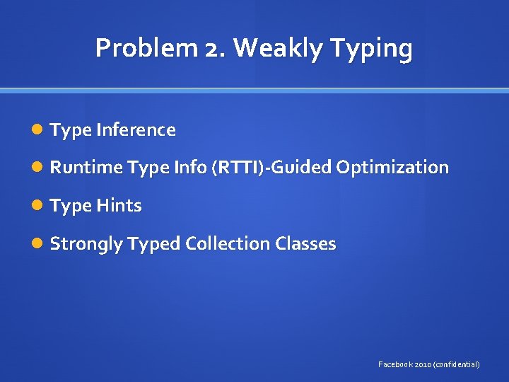 Problem 2. Weakly Typing Type Inference Runtime Type Info (RTTI)-Guided Optimization Type Hints Strongly