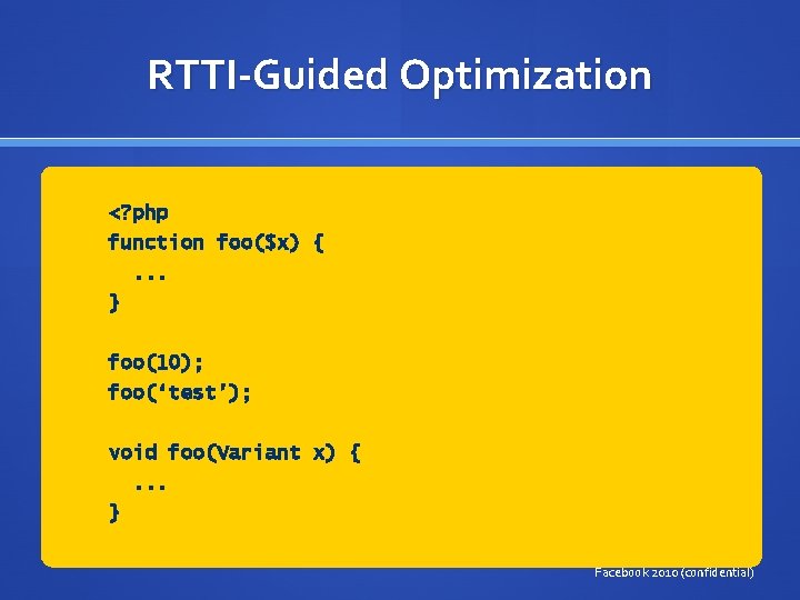 RTTI-Guided Optimization <? php function foo($x) {. . . } foo(10); foo(‘test’); void foo(Variant