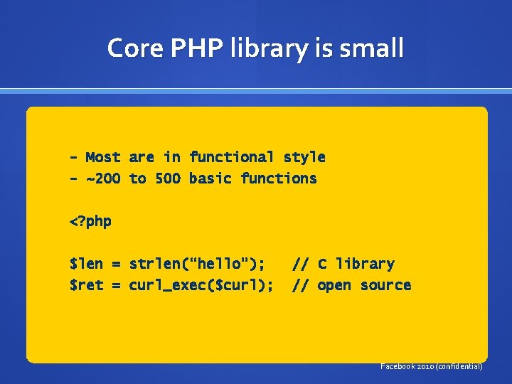 Core PHP library is small - Most are in functional style - ~200 to