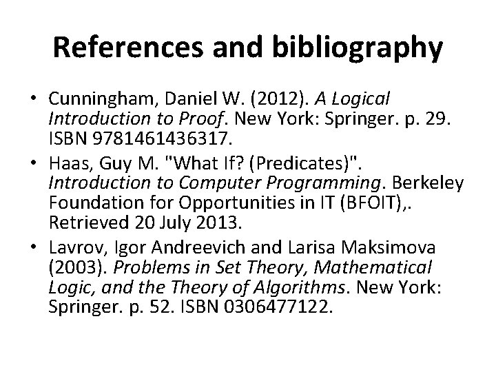 References and bibliography • Cunningham, Daniel W. (2012). A Logical Introduction to Proof. New