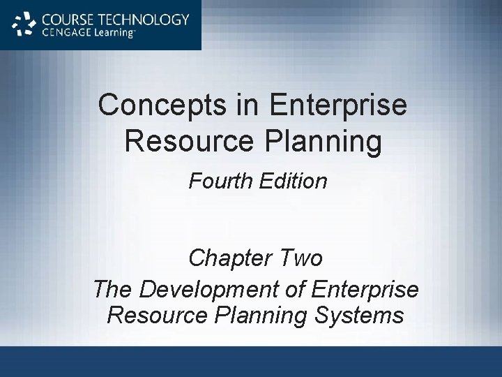 Concepts in Enterprise Resource Planning Fourth Edition Chapter Two The Development of Enterprise Resource
