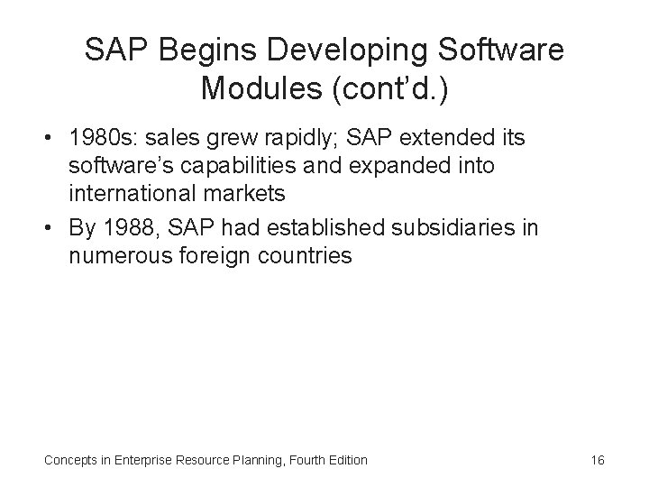 SAP Begins Developing Software Modules (cont’d. ) • 1980 s: sales grew rapidly; SAP