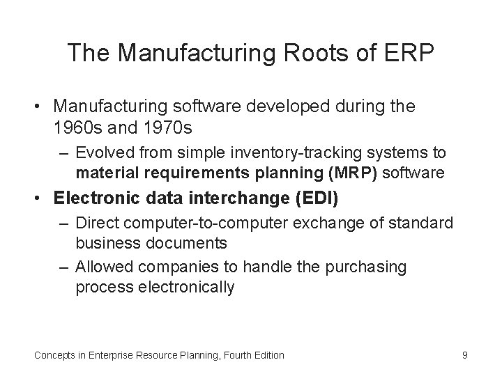 The Manufacturing Roots of ERP • Manufacturing software developed during the 1960 s and