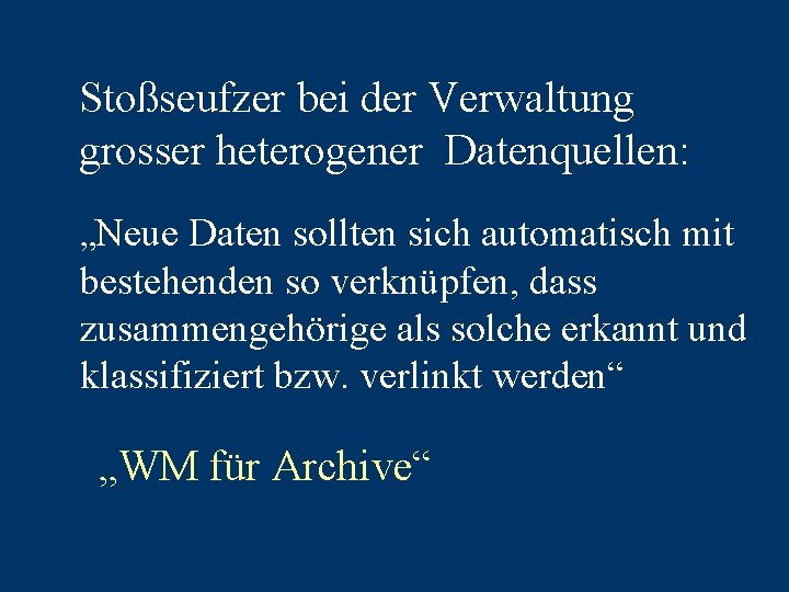 Stoßseufzer bei der Verwaltung grosser heterogener Datenquellen: „Neue Daten sollten sich automatisch mit bestehenden