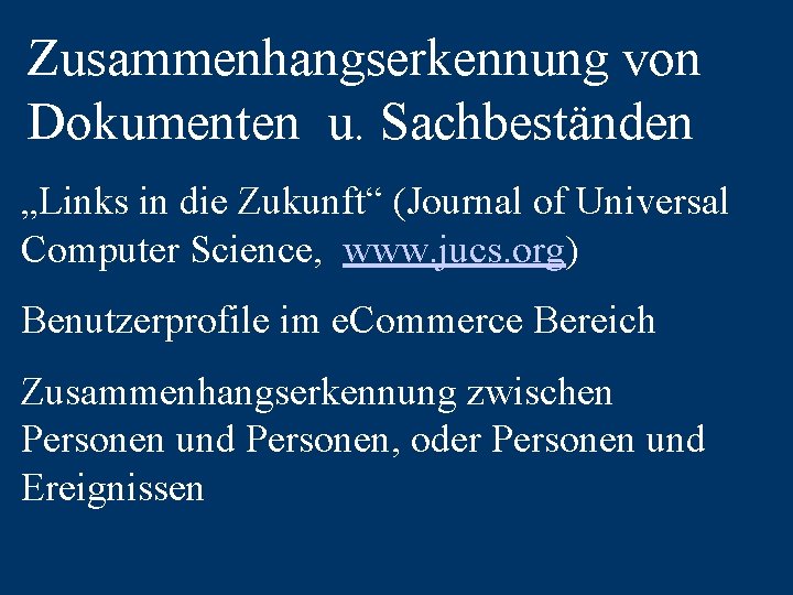 Zusammenhangserkennung von Dokumenten u. Sachbeständen „Links in die Zukunft“ (Journal of Universal Computer Science,