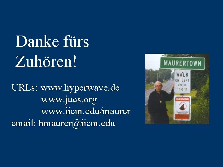 Danke fürs Zuhören! URLs: www. hyperwave. de www. jucs. org www. iicm. edu/maurer email: