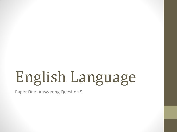 English Language Paper One: Answering Question 5 English Language Paper One: Answering Question 5