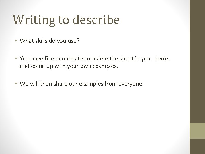 Writing to describe • What skills do you use? • You have five minutes Writing to describe • What skills do you use? • You have five minutes