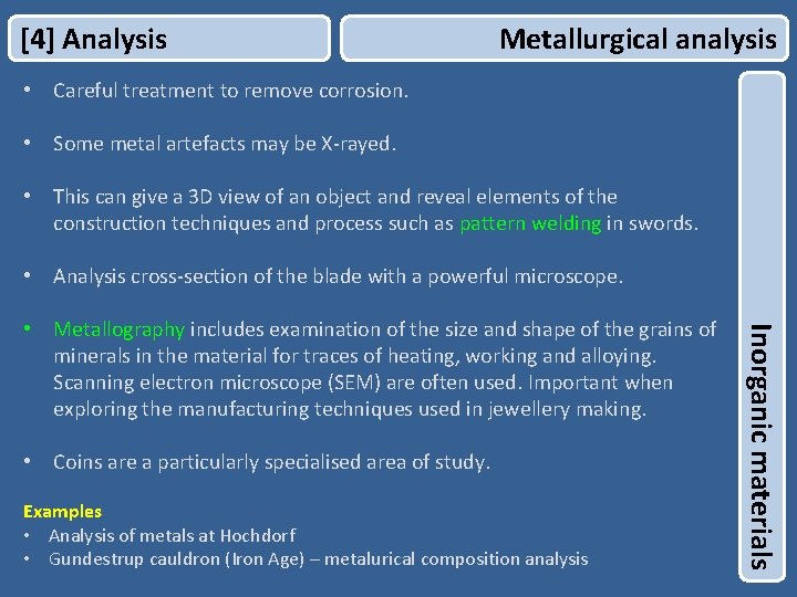 [4] Analysis Metallurgical analysis • Careful treatment to remove corrosion. • Some metal artefacts