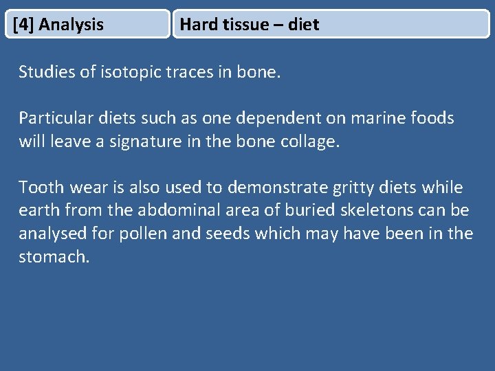 [4] Analysis Hard tissue – diet Studies of isotopic traces in bone. Particular diets