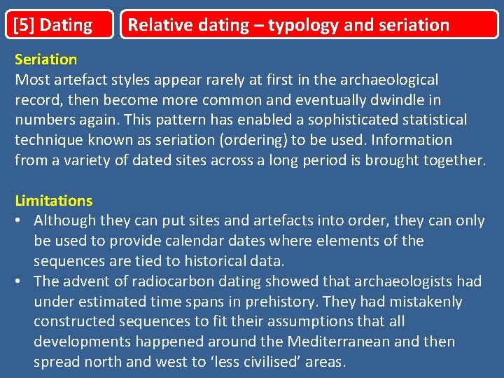 [5] Dating Relative dating – typology and seriation Seriation Most artefact styles appear rarely