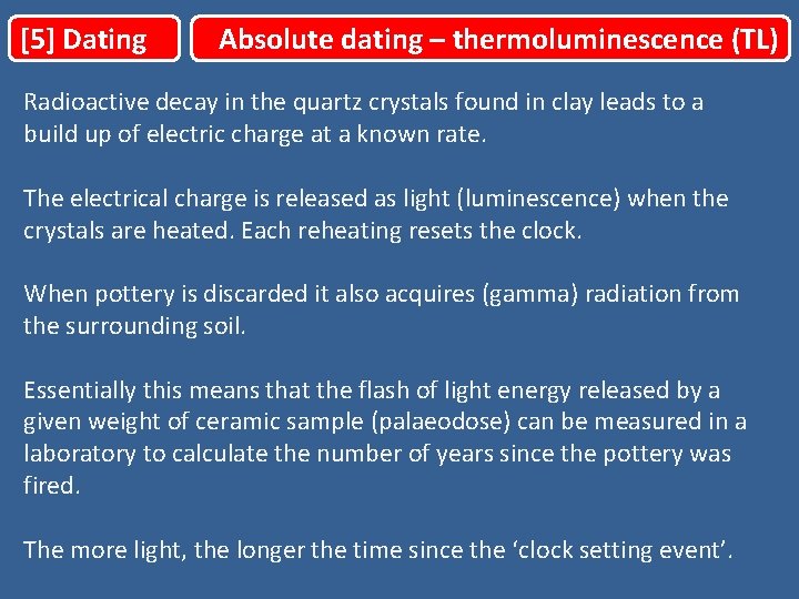 [5] Dating Absolute dating – thermoluminescence (TL) Radioactive decay in the quartz crystals found