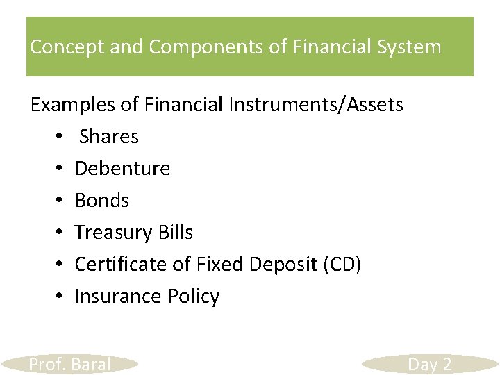 Concept and Components of Financial System Examples of Financial Instruments/Assets • Shares • Debenture