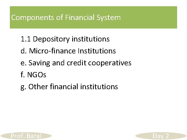 Components of Financial System 1. 1 Depository institutions d. Micro-finance Institutions e. Saving and