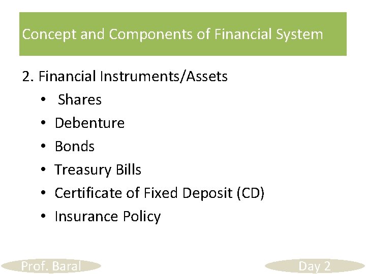 Concept and Components of Financial System 2. Financial Instruments/Assets • Shares • Debenture •