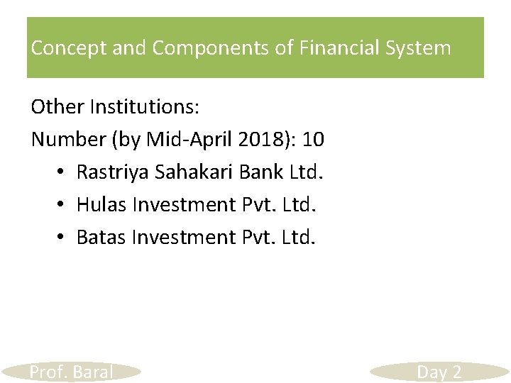 Concept and Components of Financial System Other Institutions: Number (by Mid-April 2018): 10 •