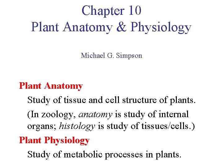 Chapter 10 Plant Anatomy & Physiology Michael G. Simpson Plant Anatomy Study of tissue