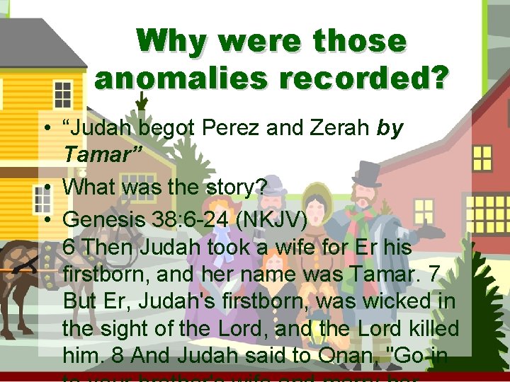 Why were those anomalies recorded? • “Judah begot Perez and Zerah by Tamar” •