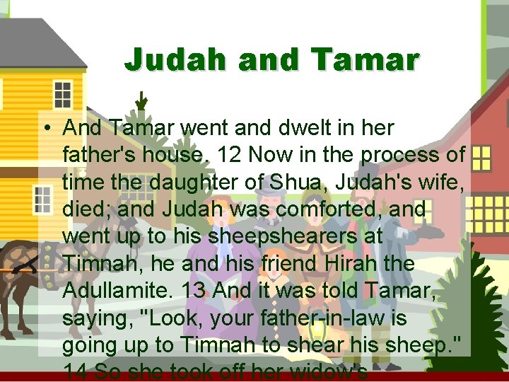 Judah and Tamar • And Tamar went and dwelt in her father's house. 12