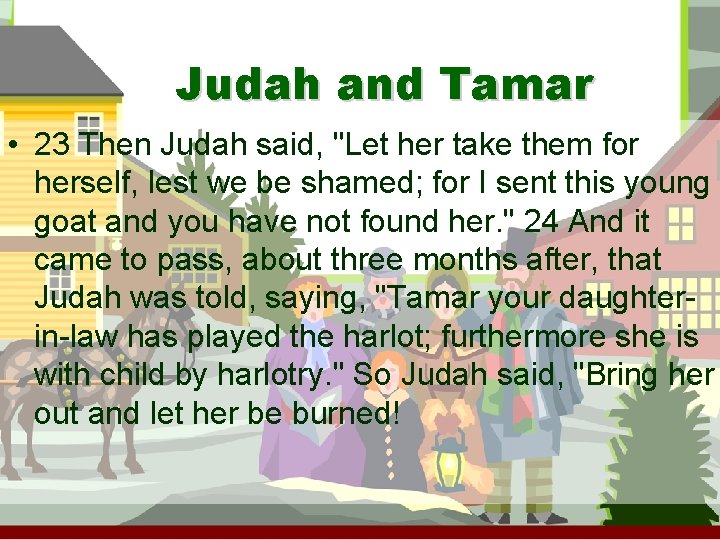 Judah and Tamar • 23 Then Judah said, "Let her take them for herself,