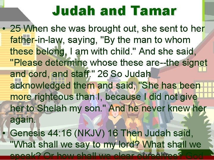 Judah and Tamar • 25 When she was brought out, she sent to her