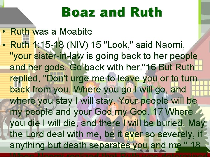 Boaz and Ruth • Ruth was a Moabite • Ruth 1: 15 -18 (NIV)