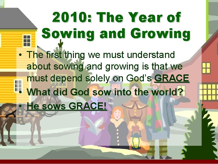 2010: The Year of Sowing and Growing • The first thing we must understand