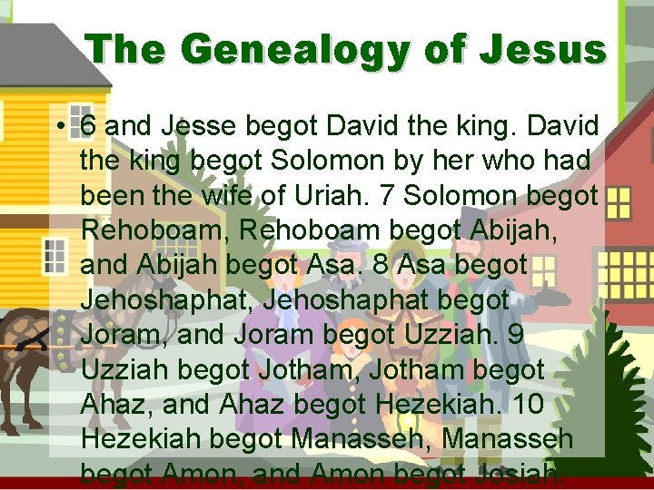 The Genealogy of Jesus • 6 and Jesse begot David the king begot Solomon